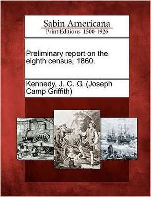 Preliminary Report on the Eighth Census, 1860. de J. C. G. Kennedy