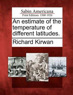 An Estimate of the Temperature of Different Latitudes. de Richard Kirwan