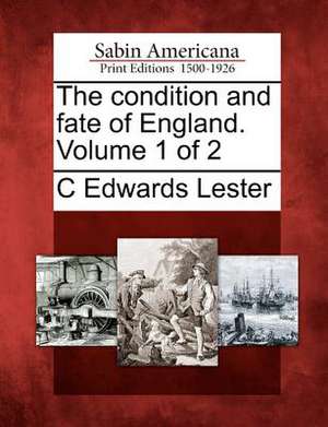 The Condition and Fate of England. Volume 1 of 2 de C. Edwards Lester