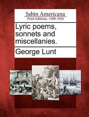 Lyric Poems, Sonnets and Miscellanies. de George Lunt