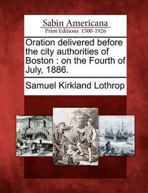 Oration Delivered Before the City Authorities of Boston de Samuel Kirkland Lothrop