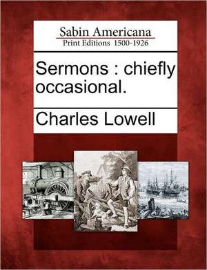 Sermons: Chiefly Occasional. de Charles Lowell