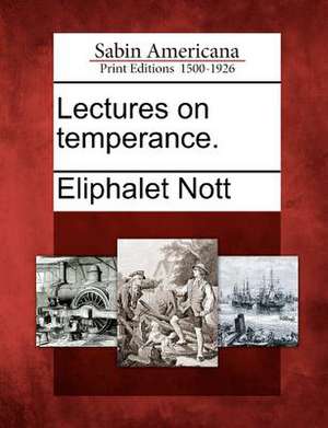 Lectures on Temperance. de Eliphalet Nott