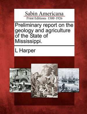 Preliminary Report on the Geology and Agriculture of the State of Mississippi. de L. Harper