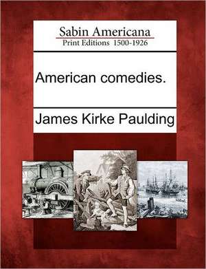 American Comedies. de James Kirke Paulding