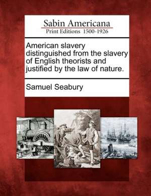 American Slavery Distinguished from the Slavery of English Theorists and Justified by the Law of Nature. de Samuel Seabury