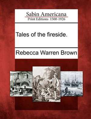 Tales of the Fireside. de Rebecca Warren Brown