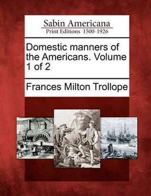 Domestic Manners of the Americans. Volume 1 of 2 de Frances Milton Trollope