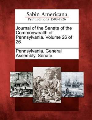 Journal of the Senate of the Commonwealth of Pennsylvania. Volume 26 of 26 de Pennsylvania General Assembly Senate