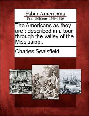 The Americans as They Are: Described in a Tour Through the Valley of the Mississippi. de Charles Sealsfield