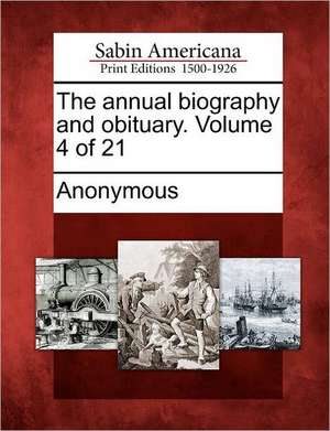 The Annual Biography and Obituary. Volume 4 of 21 de Anonymous