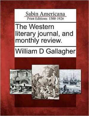 The Western Literary Journal, and Monthly Review. de William D. Gallagher