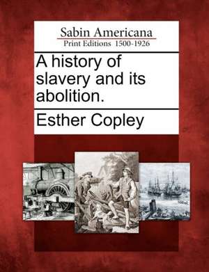 A history of slavery and its abolition. de Esther Copley