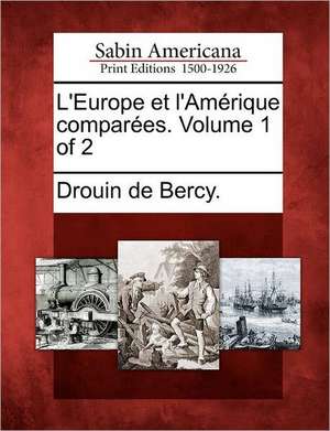 L'Europe Et L'Am Rique Compar Es. Volume 1 of 2 de Drouin De Bercy