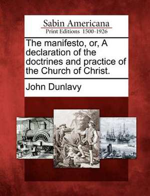 The Manifesto, Or, a Declaration of the Doctrines and Practice of the Church of Christ. de John Dunlavy