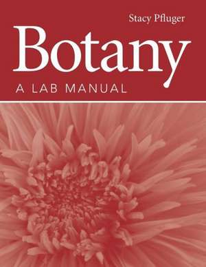 Botany: A Lab Manual de Stacy Pfluger