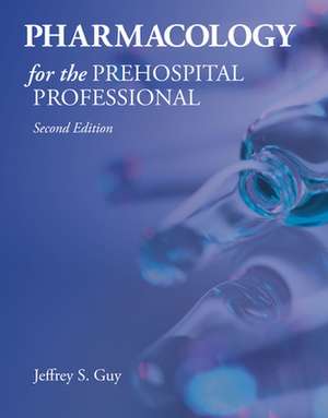 PHARMACOLOGY FOR THE PREHOSPITAL PROFESS de Jeffrey S. Guy