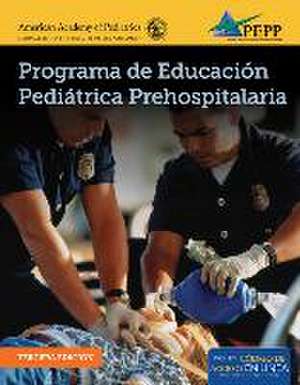 Programa de Educaci?n Pedi?trica Prehospitalaria, Tercera Edicion: Soporte Vital de Trauma Prehospitalario de AAP - American Academy of Pediatrics