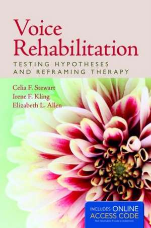 Voice Rehabilitation: Testing Hypotheses and Reframing Therapy de Celia F. Stewart