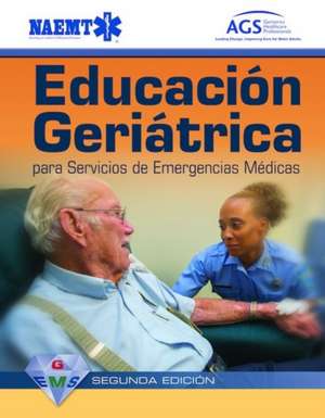 Educacion Geriatrica Para Servicios de Emergencias Medicas, Segunda Edicion de NAEMT