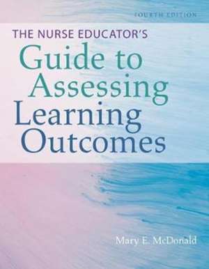 The Nurse Educators Guide to Assessing Learning Outcomes