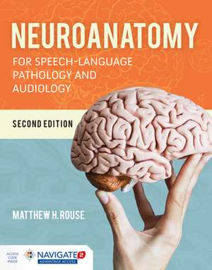 Neuroanatomy for Speech-Language Pathology and Audiology de Matthew H Rouse