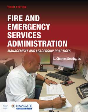 Fire and Emergency Services Administration: Management and Leadership Practices de L Charles Smeby Jr