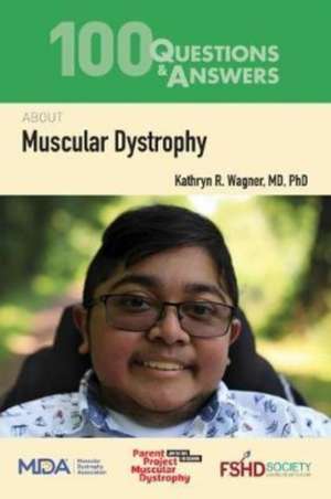 100 Questions & Answers about Muscular Dystrophy de Kathryn R Wagner