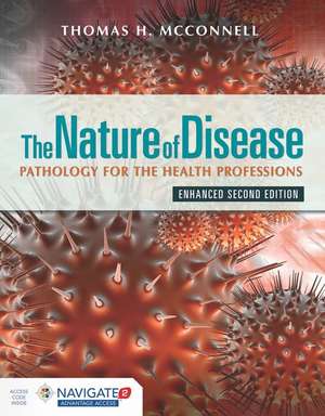 The Nature of Disease: Pathology for the Health Professions, Enhanced Edition de Thomas H McConnell