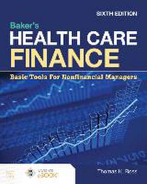 Baker's Health Care Finance: Basic Tools for Nonfinancial Managers de Thomas K Ross