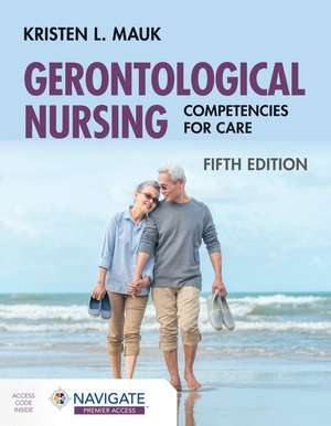 Gerontological Nursing: Competencies for Care de Kristen L. Mauk