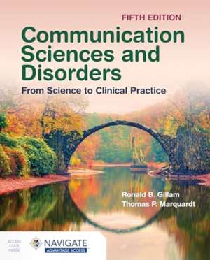 Communication Sciences and Disorders: From Science to Clinical Practice de Ronald B Gillam