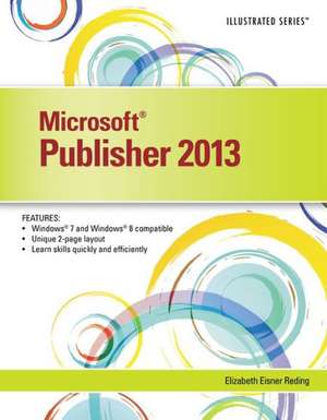 Microsoft Publisher 2013 Illustrated de Elizabeth Eisner Reding