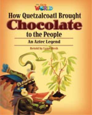 Our World Readers: How Quetzalcoatl Brought Chocolate to the People de Lynn Mesh