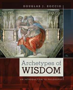 Archetypes of Wisdom: An Introduction to Philosophy de Douglas J. Soccio