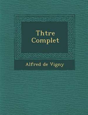 Th Tre Complet de Alfred De Vigny