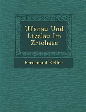 Ufenau Und L&#65533;tzelau Im Z&#65533;richsee de Ferdinand Keller