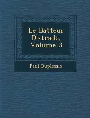 Le Batteur D' Strade, Volume 3 de Paul Duplessis