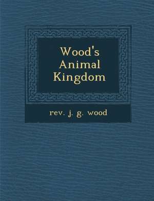 Wood's Animal Kingdom de Rev J. G. Wood