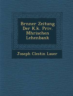 Br&#65533;nner Zeitung Der K.K. Priv. M&#65533;hrischen Lehenbank de Joseph C& Lauer