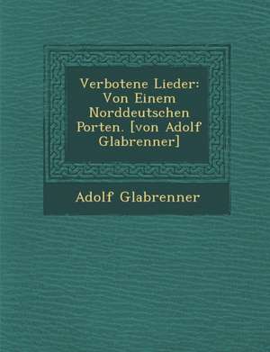 Verbotene Lieder de Adolf Gla Brenner