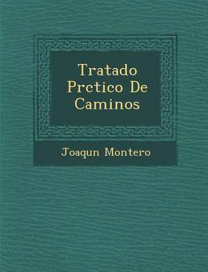 Tratado Pr&#65533;ctico De Caminos de Joaqu& Montero