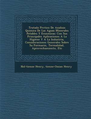 Tratado Pr&#65533;ctico De Analisis Quimica De Las Aguas Minerales Potables Y Econ&#65533;micas: Con Sus Principales Aplicaciones A La Higiene Y A La de No& Henry