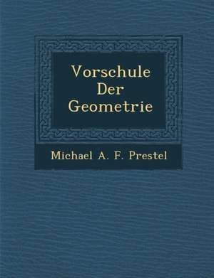 Vorschule Der Geometrie de Michael A. F. Prestel