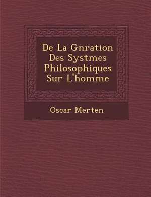 de La G N Ration Des Syst Mes Philosophiques Sur L'Homme de Oscar Merten