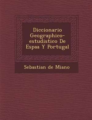 Diccionario Geographico-estudistico De Espa&#65533;a Y Portugal de Mi&