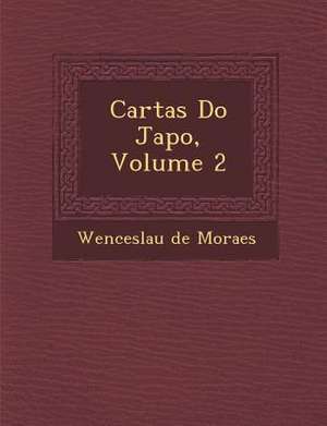 Cartas Do Jap O, Volume 2 de Wenceslau De Moraes