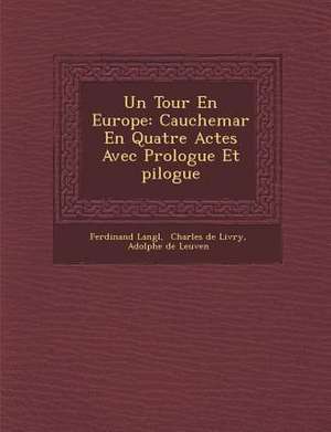 Un Tour En Europe: Cauchemar En Quatre Actes Avec Prologue Et Pilogue de Ferdinand Langl