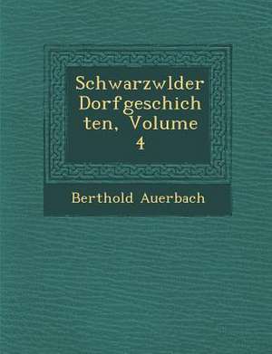 Schwarzw Lder Dorfgeschichten, Volume 4 de Berthold Auerbach