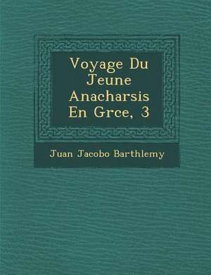 Voyage Du Jeune Anacharsis En Gr Ce, 3 de Juan Jacobo Barth Lemy